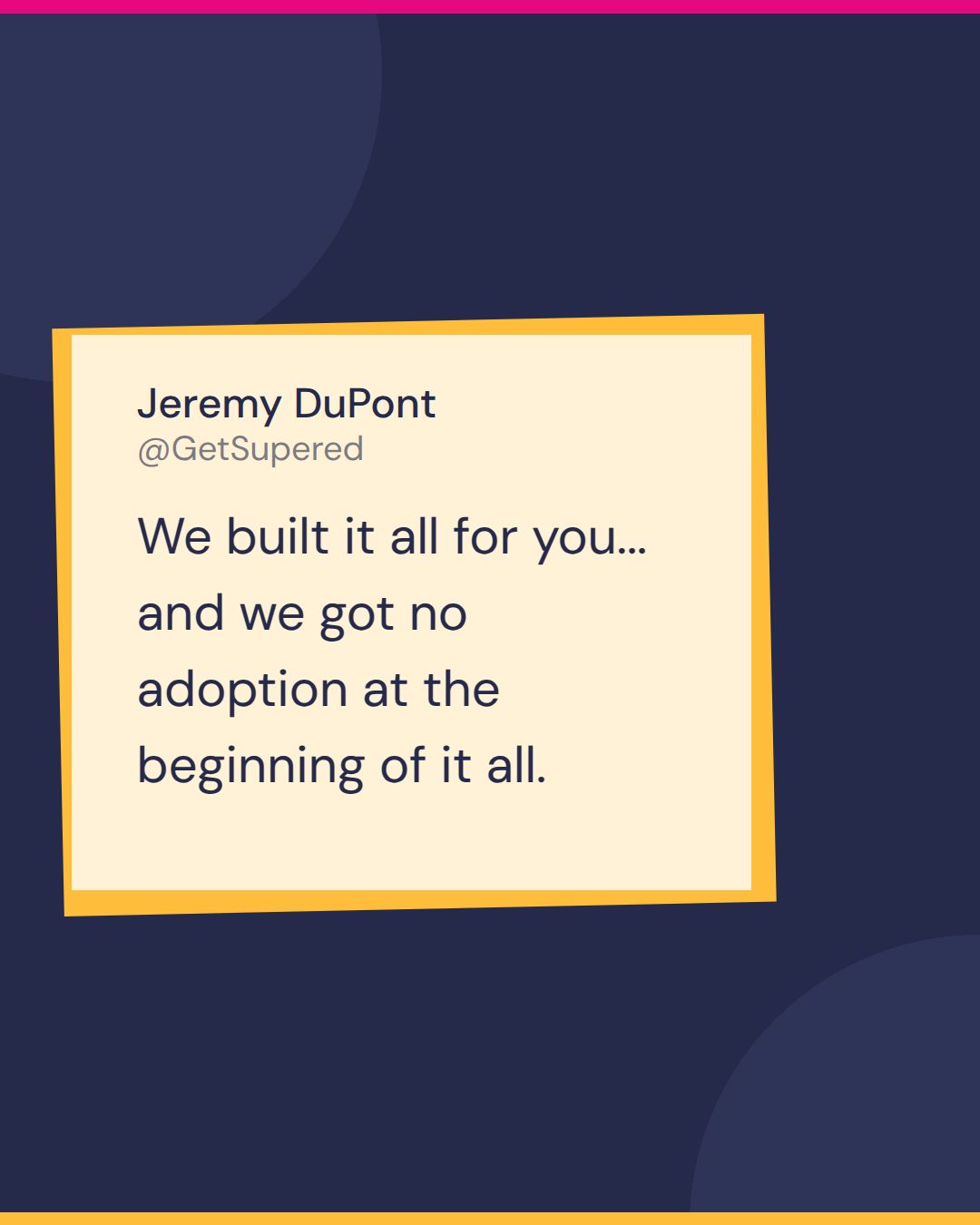 Agency niche quote card from Fast and Tierious: Jeremy DuPont of Patch says we built it all for you, and we got no adoption at the beginning of it all.