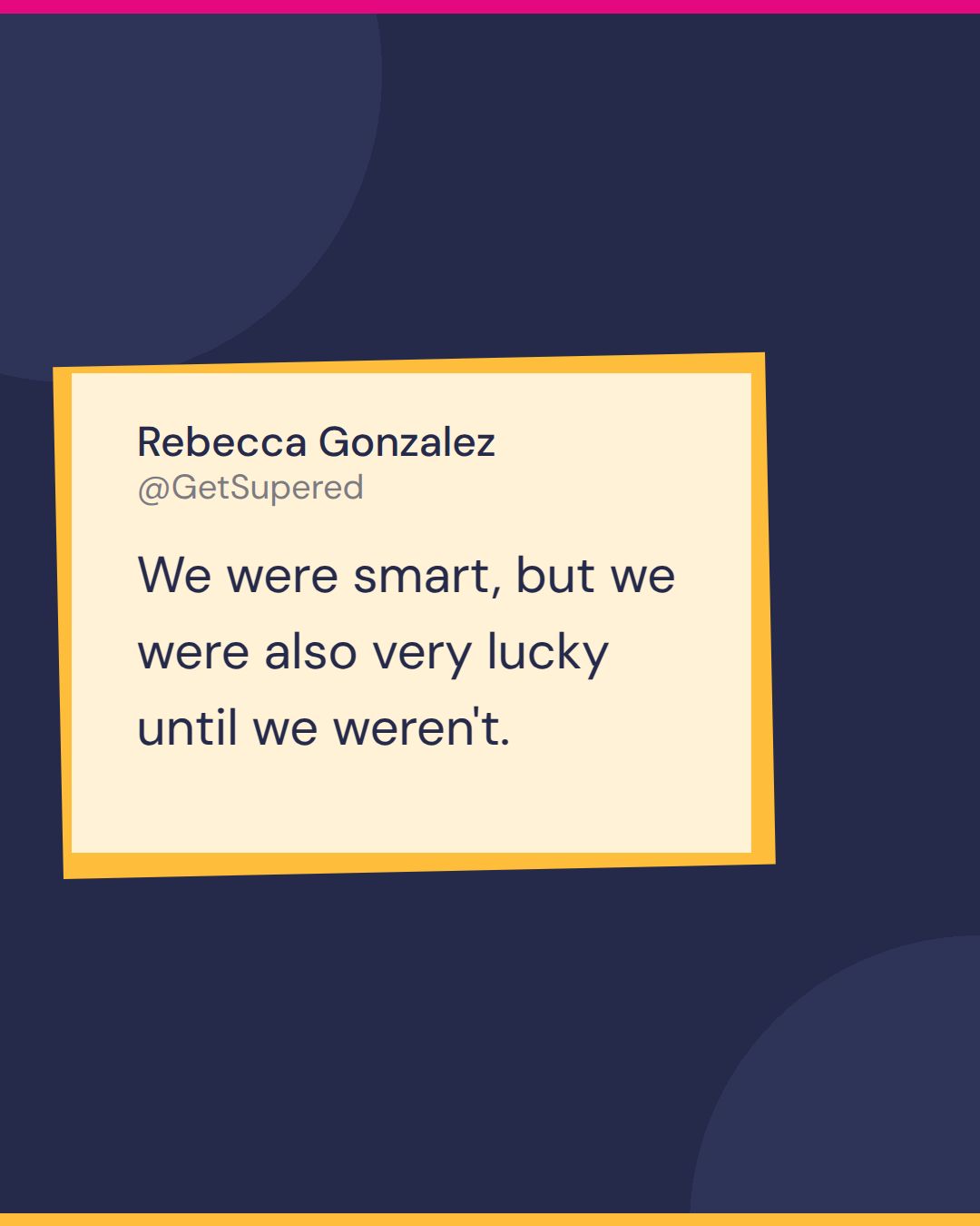 Agency referral program quote card from Fast & Tierious: Rebecca Gonzalez says we were smart, but we were also very lucky until we weren't.