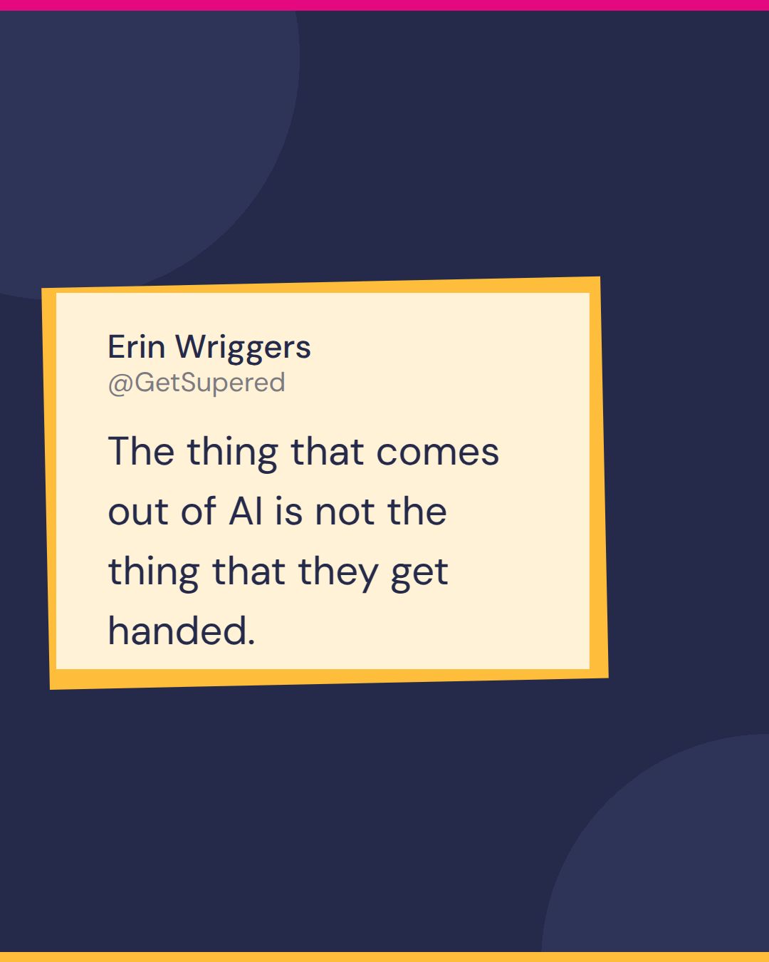 AI content workflow quote card from Show Me Your Prompt: Erin Wriggers says the thing that comes out of AI is not the thing that they get handed.