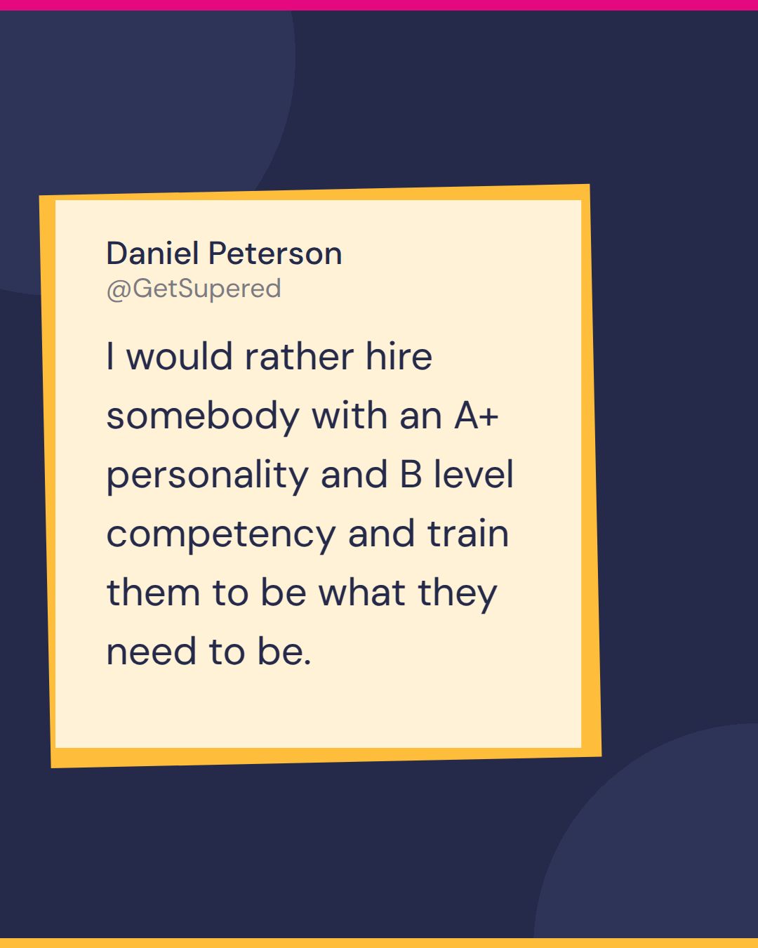 Founder bottleneck quote card from Fast and Tierious: Daniel Peterson of Granite Slopes says he would rather hire somebody with an A+ personality and B level competency and train them.