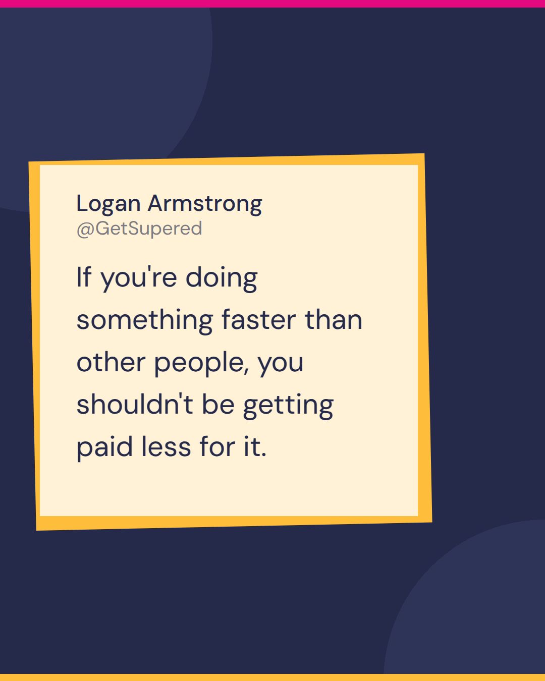 Freelance to agency quote card from Fast & Tierious: Logan Armstrong of Empty Cup says if you're doing something faster than other people, you shouldn't be getting paid less for it.