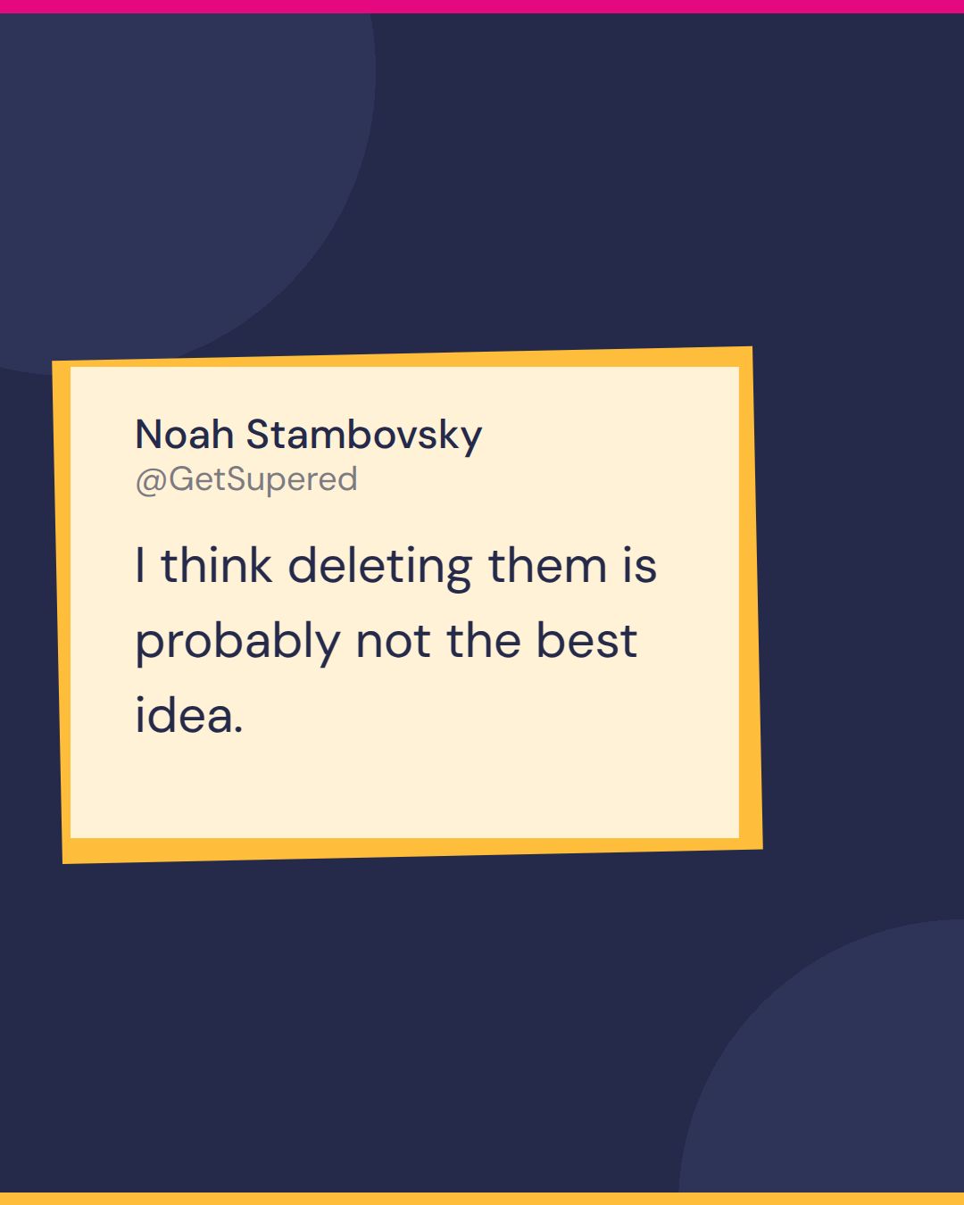 HubSpot data cleanup quote card from Becoming Admin: Noah Stambovsky says I think deleting them is probably not the best idea.