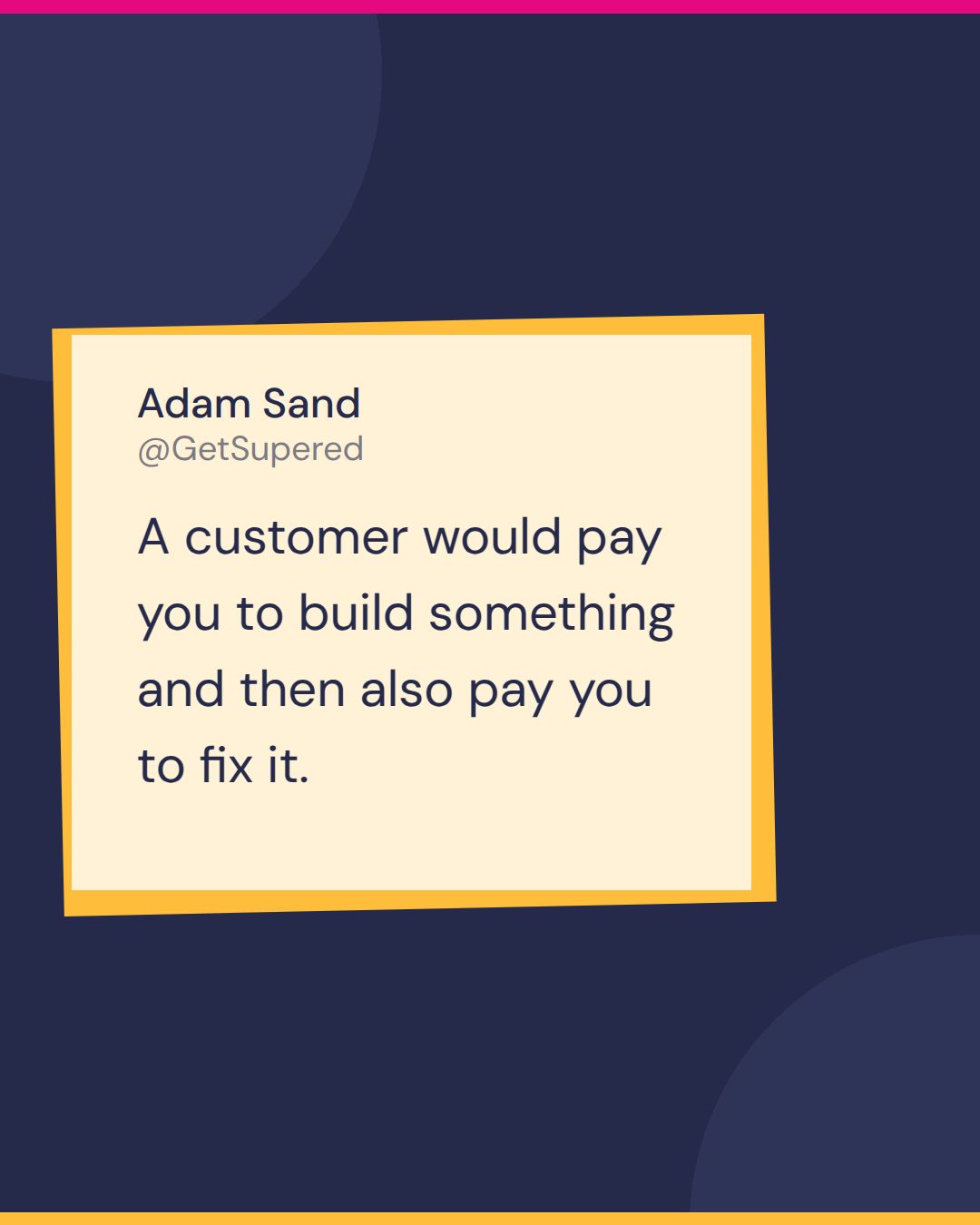 HubSpot freelancer quote card from Fast and Tierious: Adam Sand says a customer would pay you to build something and then also pay you to fix it.