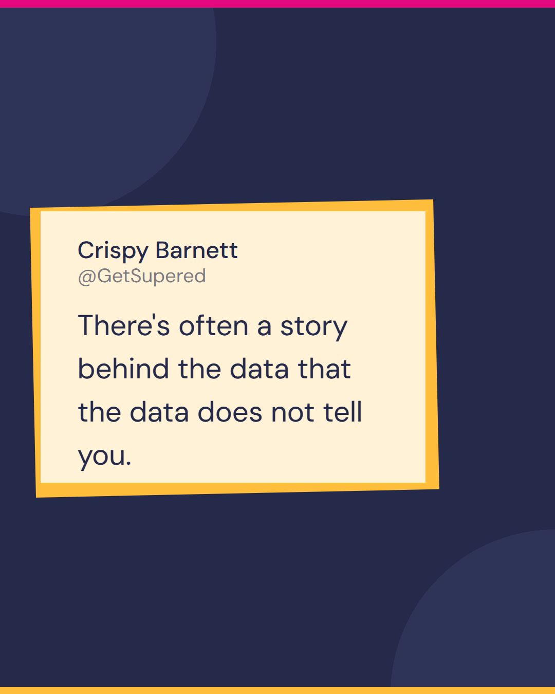 Pipeline review quote card from Pardon the POV: Crispy Barnett says there's often a story behind the data that the data does not tell you.