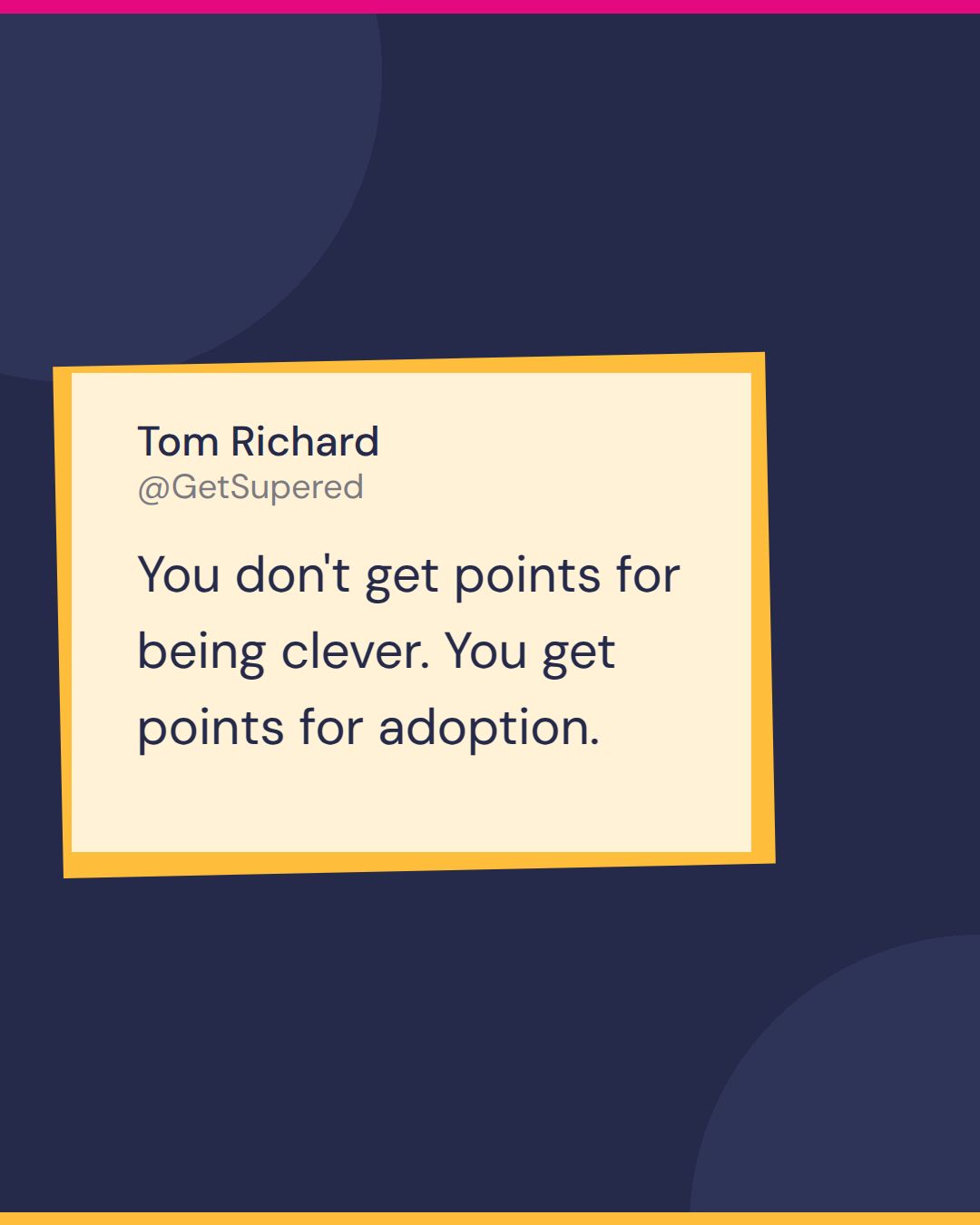 Tom Richard quote card from Fast and Tierious: you don't get points for being clever, you get points for adoption.