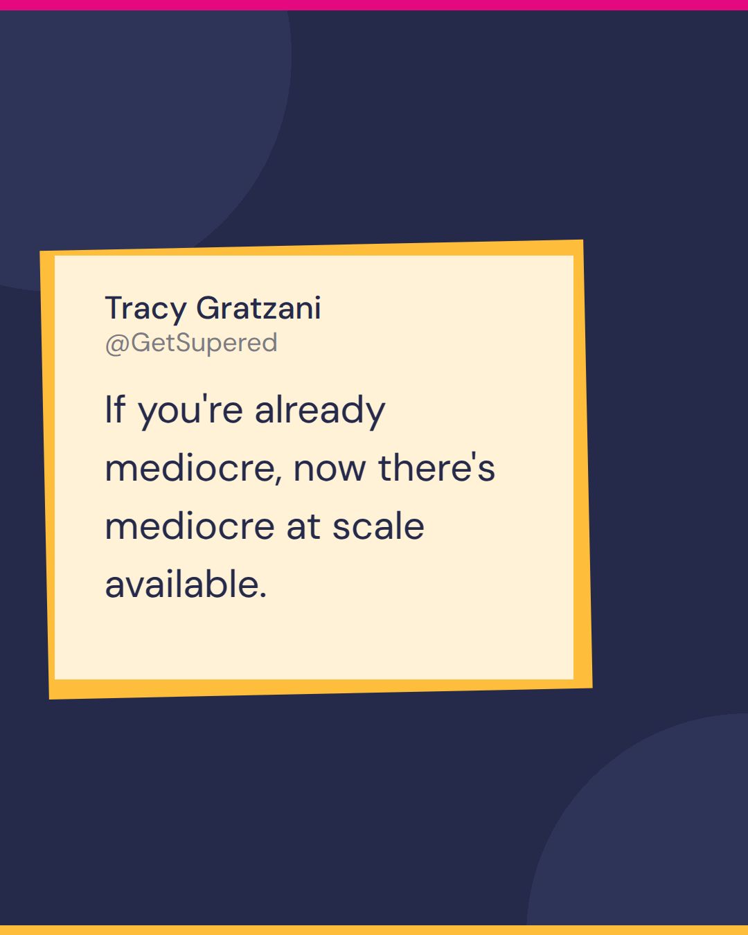 Risks of AI in business quote card from Show Me Your Prompt: Tracy Gratzani says if you're already mediocre, now there's mediocre at scale available.