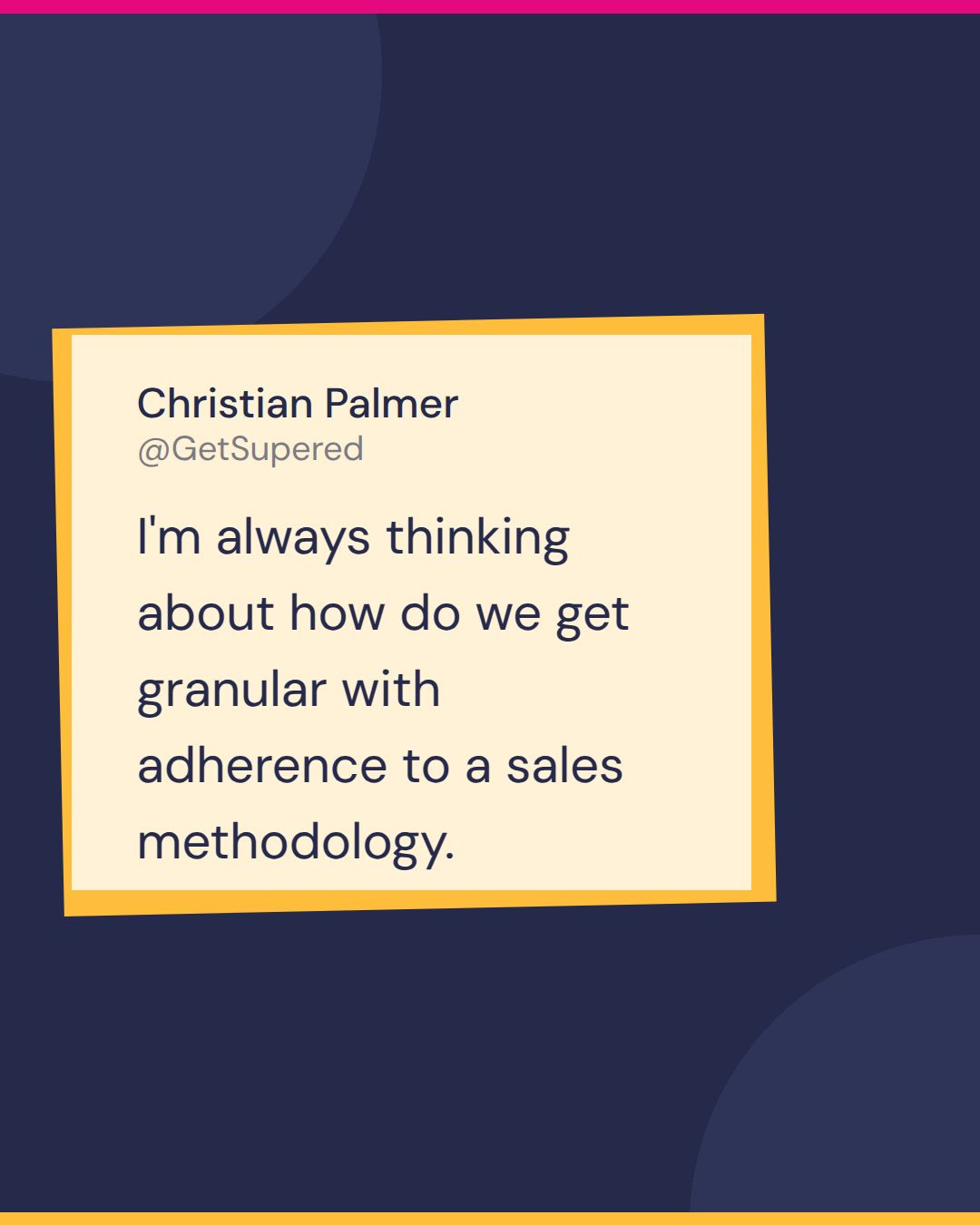 Quote card from Show Me Your Stack: Christian Palmer says he is always thinking about how to get granular with adherence to a sales methodology.